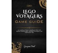 Lego Voyagers Game Guide: An Unofficial Player's Handbook Filled with Mission Walkthroughs, Building Techniques, and Exploration Tips