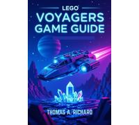 LEGO Voyagers Game Guide: Build Your Legend: The Ultimate Galactic Adventure