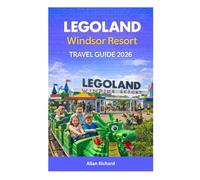 LEGOLAND WINDSOR RESORT TRAVEL GUIDE 2026: Everything You Need to Know for Your First Visit-Ride-by-Age Tips, Smart Itineraries, Hotels, Budget Hacks, and Insider Secrets for First-Time Visitors