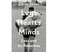 Legs Hearts Minds: Loss and Its Remedies
