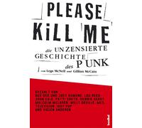 Legs McNeill Gi Please Kill Me: Die unzensierte Geschichte des Punk: (Tascabile)