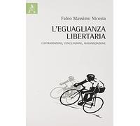 Libri Nicosia Fabio Massimo - L' Eguaglianza Libertaria. Contraddizione, Concili