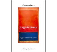L'eguale libertà. Saggio sulla natura umana - 2025 - Petite Plais