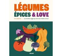 Légumes, épices & love: Les recettes veggie qui vont vous rendre à crocs !