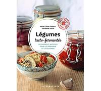 Légumes lacto-fermentés: Méthodes et recettes pour les préparer et les cuisiner: 2