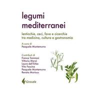 Legumi mediterranei. Lenticchie, ceci, fave e cicerchie tra medicina, cultura e gastronomia