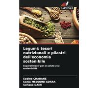 Legumi: tesori nutrizionali e pilastri dell'economia sostenibile: Superalimenti per la salute e la sostenibilità