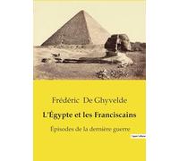 L'Égypte et les Franciscains: Épisodes de la dernière guerre: 1