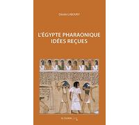 L'Egypte Pharaonique: idées reçues sur l'Égypte pharaonique