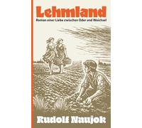 Lehmland: Roman einer Liebe zwischen Oder und Weichsel