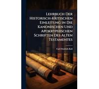 Lehrbuch Der Historisch-Kritischen Einleitung in Die Kanonischen Und Apokryphischen Schriften Des Alten Testamentes