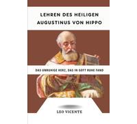 Lehren des heiligen Augustinus von Hippo: Das unruhige Herz, das in Gott Ruhe fand