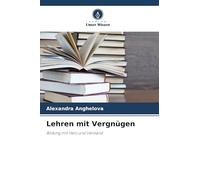 Lehren mit Vergnügen: Bildung mit Herz und Verstand