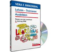 Lehren/Trainieren/Ausbilden - Neues von der Lernfront/4. Vortrag 2008 - Vera F. Birkenbihl