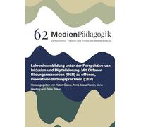 Lehrer:innenbildung unter der Perspektive von Inklusion und Digitalisierung: Mit Offenen Bildungsressourcen (OER) zu offenen, innovativen Bildungspraktiken (OEP)
