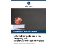 Lehrerkompetenzen im Umgang mit Informationstechnologien: Bildung, Technologie und Information