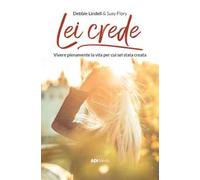 Lei crede. Vivere pienamente la vita per cui sei stata creata