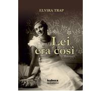 Lei era così di Elvira Trap, 2021, Kubera Edizioni