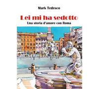 Lei mi ha sedotto. Una storia d'amore con Roma