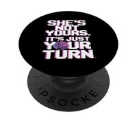 Lei Non È Tua, È Solo Il Tuo Turno, Divertente Detto Della PopSockets PopGrip Adesivo