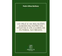 Lei Pelé E As Relações Jurídicas Entre Os Atletas E Os Club