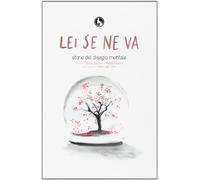 Lei se ne va. Storie del disagio mentale