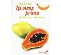 Lei viene prima. Guida al piacere femminile