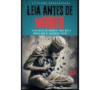 Leia Antes de Morrer: Leia Antes de Morrer: O que você quer que sobreviva de você quando partir?