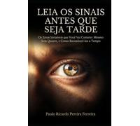 Leia os Sinais Antes Que Seja Tarde: Os Erros Invisíveis que Você Vai Cometer Mesmo Sem Querer, e Como Reconhecê-los a Tempo