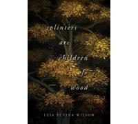 Leia Penina Wilson Splinters Are Children of Wood (Copertina rigida)