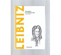 Leibniz. Nel migliore dei mondi possibili