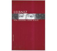 Leibniz. Vita, pensiero, opere scelte