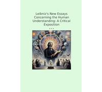 Leibniz's New Essays Concerning the Human Understanding: A Critical Exposition