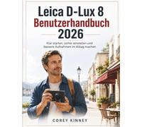 Leica D-Lux 8 Benutzerhandbuch 2026: Klar starten, sicher einstellen und bessere Aufnahmen im Alltag machen