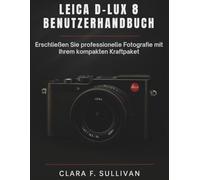 Leica D-Lux 8 Benutzerhandbuch: Erschließen Sie professionelle Fotografie mit Ihrem kompakten Kraftpaket