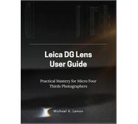 Leica Dg Lens User Guide: Practical Mastery for Micro Four Thirds Photographers