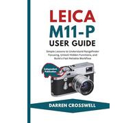 Leica M11-P User Guide: Simple Lessons to Understand Rangefinder Focusing, Unlock Hidden Functions, and Build a Fast Reliable Workflow