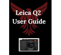 Leica Q2 User Guide: Unlock Your Leica Q2's Full Potential