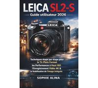 Leica SL2-S Guide utilisateur 2026: Techniques étape par étape pour le tir plein format, les performances à haut ISO, l'enregistrement vidéo 4K et la stabilisation de l'image intégrée
