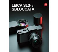 Leica SL3 S sbloccata: la guida completa per padroneggiare la tecnica dal primo scatto ai risultati professionali