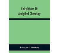 Leicester F Hamilton Calculations Of Analytical Chemistry (Tascabile)