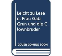 Leicht zu Lesen: Frau Gabi Grun und die Clownbruder