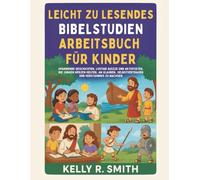 LEICHT ZU LESENDES BIBELSTUDIEN-ARBEITSBUCH FÜR KINDER: Spannende Geschichten, lustige Quizze und Aktivitäten, die jungen Herzen helfen, an Glauben, Selbstvertrauen und Verständnis zu wachsen