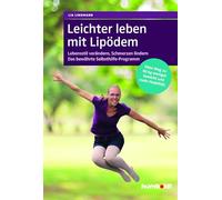 Leichter leben mit Lipödem: Lebensstil verändern, Schmerzen lindern. Das bewährte Selbsthilfe-Programm. Mein Weg zu 40 kg weniger Gewicht und mehr Mobilität