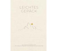 Leichtes Gepäck: Vom Umbruch zur inneren Fülle: Ein achtsamer Wegweiser durch Minimalismus und visuelle Stille