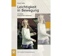 Leichtigkeit in Bewegung: 25 kleine Feldenkrais-Lektionen