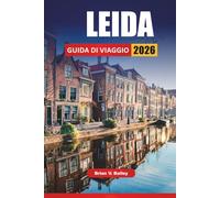 LEIDA GUIDA DI VIAGGIO 2026: Monumenti storici, passeggiate sui canali, visite ai musei, mercati locali e consigli di viaggio per esplorare una città universitaria olandese
