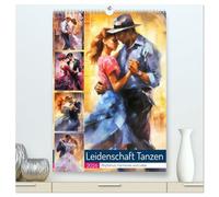 Leidenschaft Tanzen. Rhythmus, Harmonie und Liebe (hochwertiger Premium Wandkalender 2026 DIN A2 hoch), Kunstdruck in Hochglanz: Tanzen als Ausdrucksmittel für Gefühl, Harmonie und Hingabe