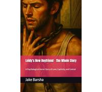 Leidy's New Boyfriend - The Whole Story: A Psychological Horror Story of Love, Captivity, and Control