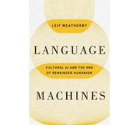 Leif Weatherby Language Machines Volume 74 (Copertina rigida) Posthumanities